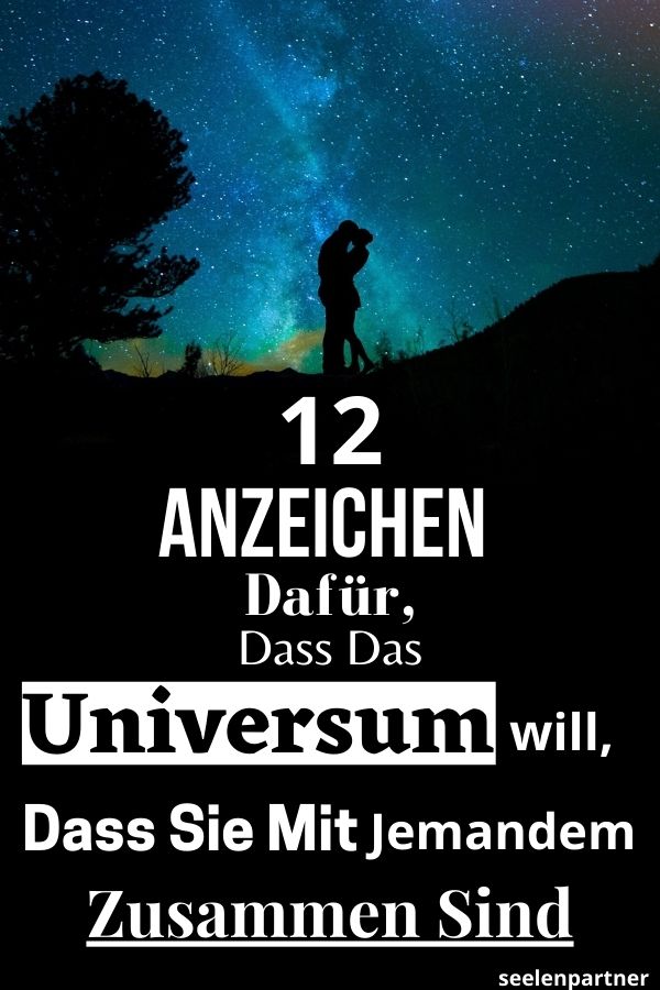 12 Anzeichen dafür, dass das Universum will, dass Sie mit jemandem zusammen sind