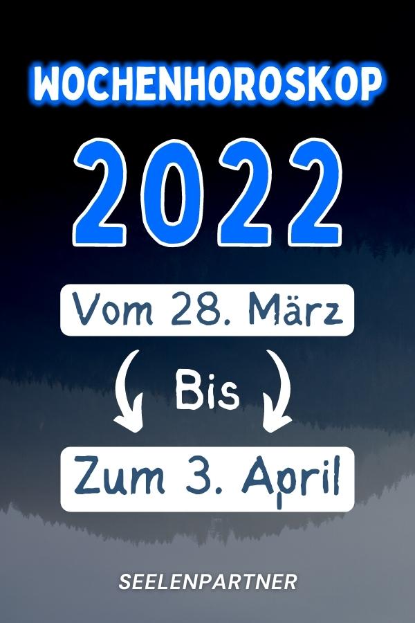 Wochenhoroskop 2022 Vom 28. März Bis Zum 3. April