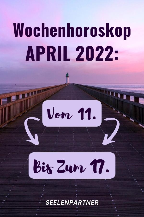 Wochenhoroskop April 2022 vom 11. bis zum 17.