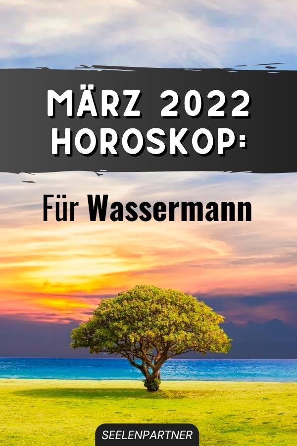 März 2022 Horoskop Für Wassermann