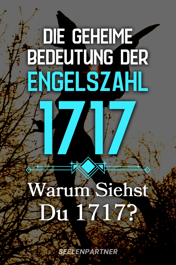 Die Geheime Bedeutung Der Engelszahl 1717 Warum Siehst Du 1717