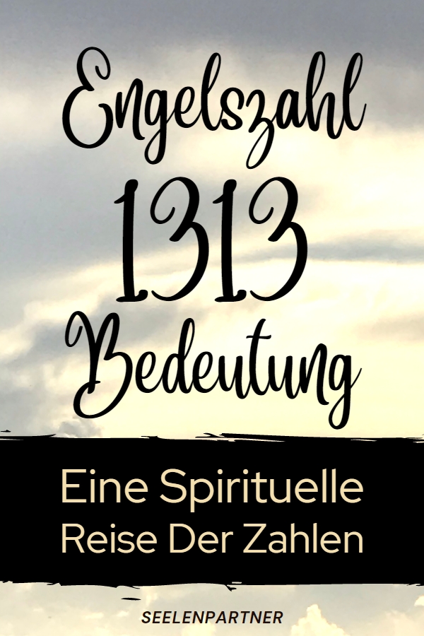 Engelzahl 1313 bedeutung: Eine Spirituelle Reise Der Zahlen