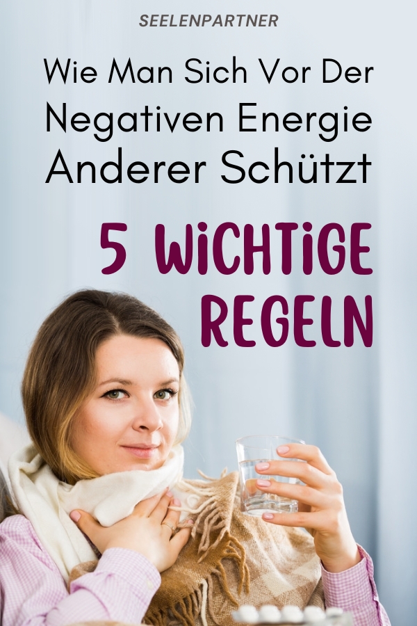 Wie Man Sich Vor Der Negativen Energie Anderer Schützt 5 Wichtige Regeln