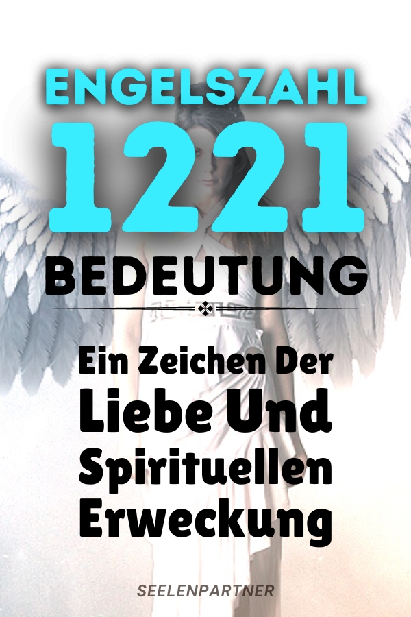 Engelszahl 1221 Bedeutung Ein Zeichen Der Liebe Und Spirituellen Erweckung