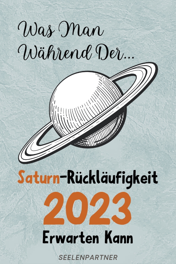 Was Man Während Der Saturn-Rückläufigkeit 2023 Erwarten Kann