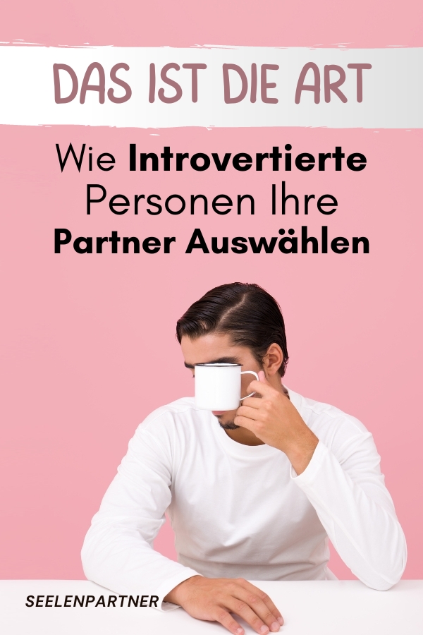 Das Ist Die Art, Wie Introvertierte Personen Ihre Partner Auswählen