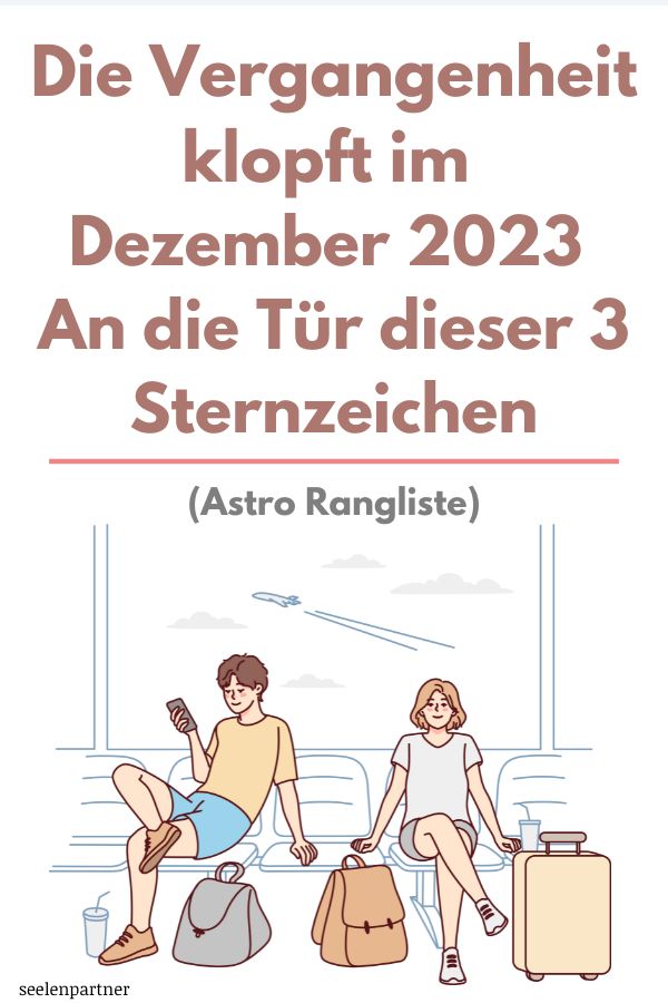 Die Vergangenheit wird im Dezember 2023 für 3 Sternzeichen anklopfen