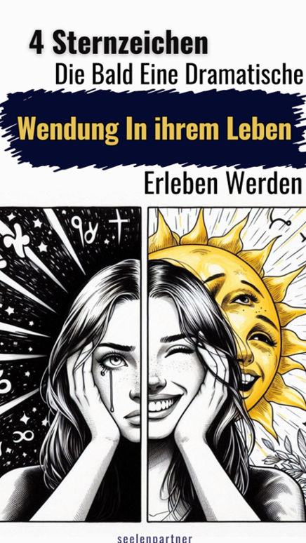 4 Sternzeichen, die bald eine dramatische Wendung in ihrem Leben erleben werden