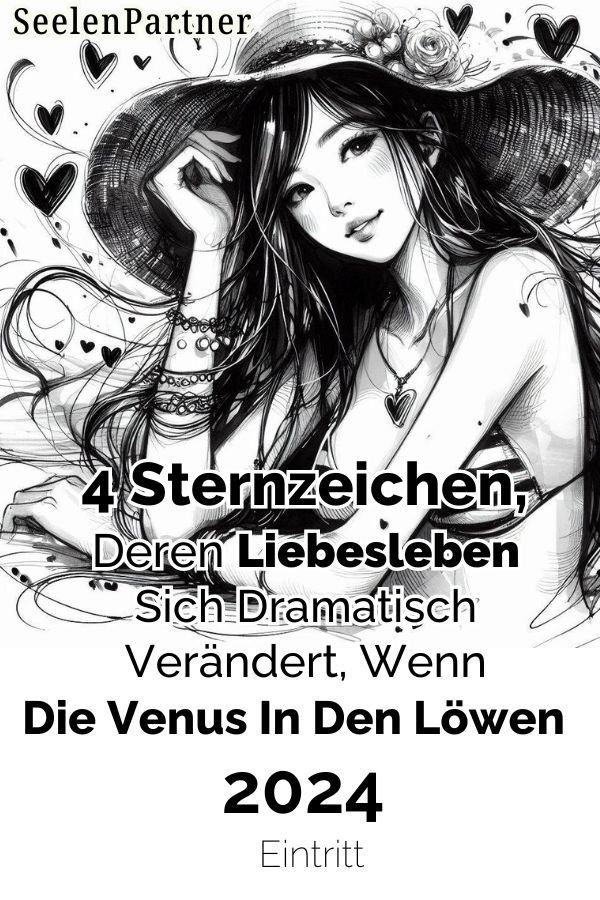 4 Sternzeichen, deren Liebesleben sich dramatisch verändert, wenn die Venus in den Löwen 2024 eintritt