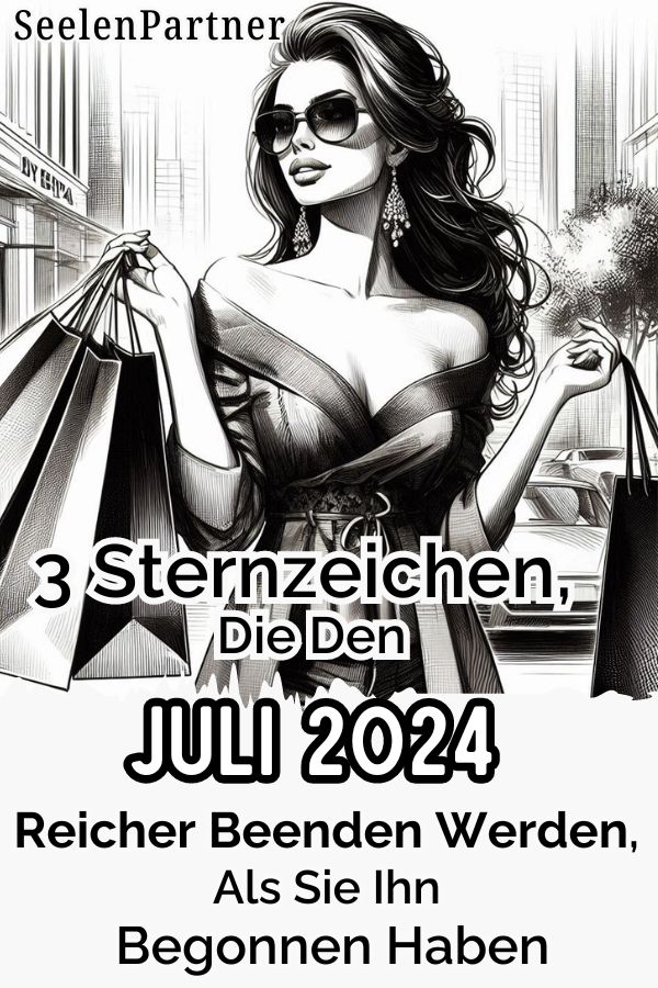 3 Sternzeichen, die den Juli 2024 reicher beenden werden, als sie ihn begonnen haben