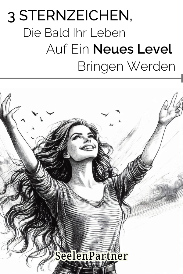 3 Sternzeichen, die bald ihr Leben auf ein neues Level bringen werden