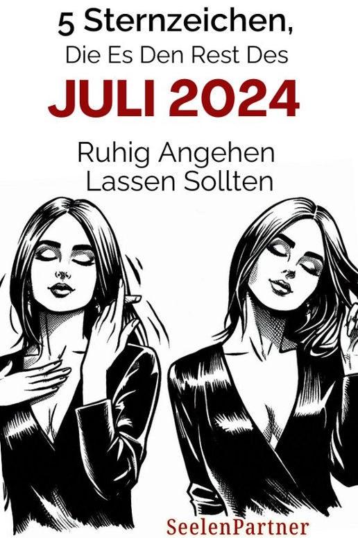 5 Sternzeichen, die es den Rest des Juli 2024 ruhig angehen lassen sollten