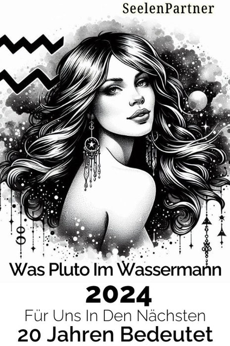 Was Pluto im Wassermann 2024 für uns in den nächsten 20 Jahren bedeutet