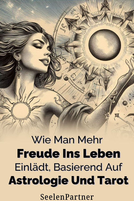 Wie man mehr Freude ins Leben einlädt, basierend auf Astrologie und Tarot