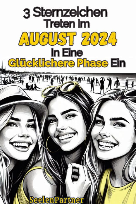 3 Sternzeichen treten im August 2024 in eine glücklichere Phase ein