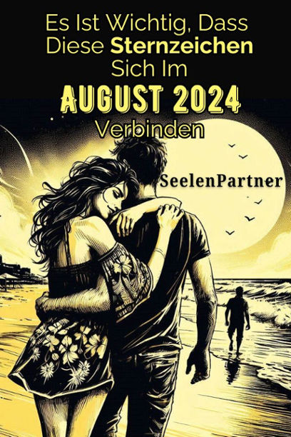 Es ist wichtig, dass diese Sternzeichen sich im August 2024 verbinden