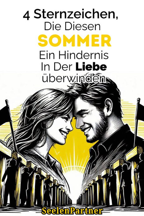 4 Sternzeichen, die diesen Sommer ein Hindernis in der Liebe überwinden