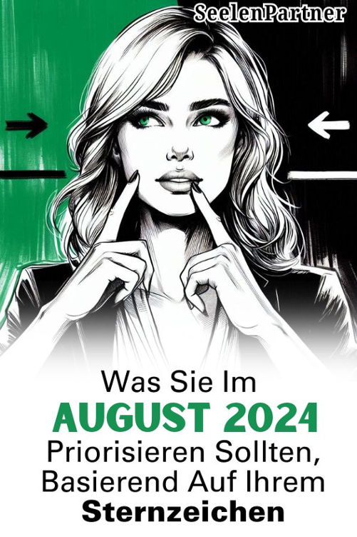 Was Sie im August 2024 priorisieren sollten, basierend auf Ihrem Sternzeichen